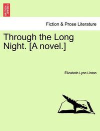 Cover image for Through the Long Night. [A Novel.]