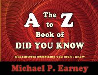 Cover image for The A to Z Book of Did You Know: Guaranteed: Something you didn't know