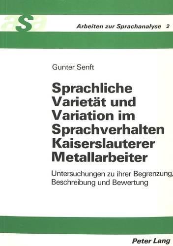 Cover image for Sprachliche Varietaet Und Variation Im Sprachverhalten Kaiserslauterer Metallarbeiter: Untersuchungen Zu Ihrer Begrenzung, Beschreibung Und Bewertung