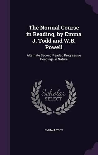 Cover image for The Normal Course in Reading, by Emma J. Todd and W.B. Powell: Alternate Second Reader, Progressive Readings in Nature