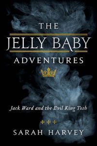 Cover image for The Jelly Baby Adventures: Jack Ward and the Evil King Tosh