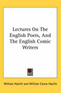 Cover image for Lectures On The English Poets, And The English Comic Writers