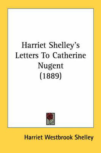 Cover image for Harriet Shelley's Letters to Catherine Nugent (1889)