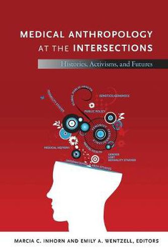 Medical Anthropology at the Intersections: Histories, Activisms, and Futures