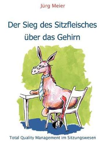 Cover image for Der Sieg des Sitzfleisches uber das Gehirn: Total Quality Management im Sitzungswesen