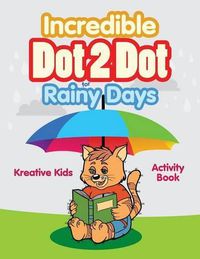 Cover image for Incredible Dot 2 Dot for Rainy Days Activity Book Book