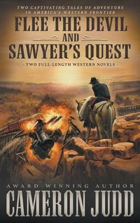 Cover image for Flee The Devil and Sawyer's Quest: Two Full Length Western Novels