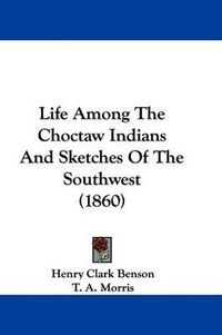 Cover image for Life Among The Choctaw Indians And Sketches Of The Southwest (1860)