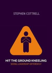 Cover image for Hit the Ground Kneeling: Seeing Leadership Differently