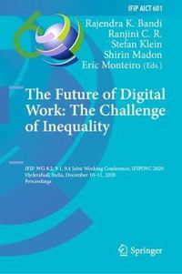 Cover image for The Future of Digital Work: The Challenge of Inequality: IFIP WG 8.2, 9.1, 9.4 Joint Working Conference, IFIPJWC 2020, Hyderabad, India, December 10-11, 2020, Proceedings