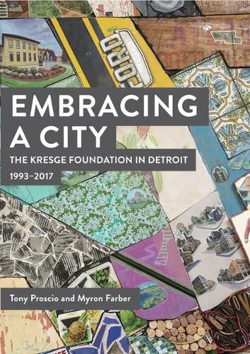 Cover image for Embracing a City, the Kresge Foundation in Detroit: 1993-2017