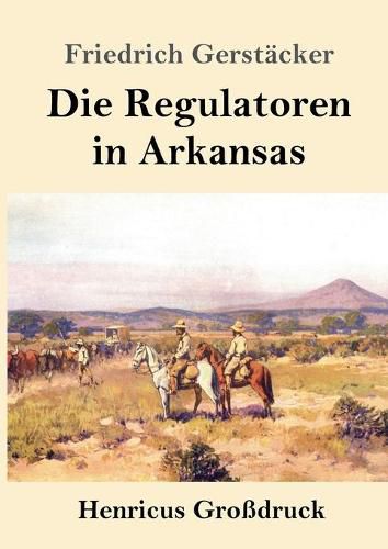 Die Regulatoren in Arkansas (Grossdruck): Aus dem Waldleben Amerikas