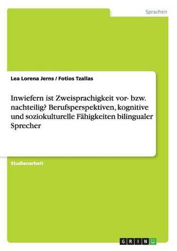 Cover image for Inwiefern ist Zweisprachigkeit vor- bzw. nachteilig? Berufsperspektiven, kognitive und soziokulturelle Fahigkeiten bilingualer Sprecher