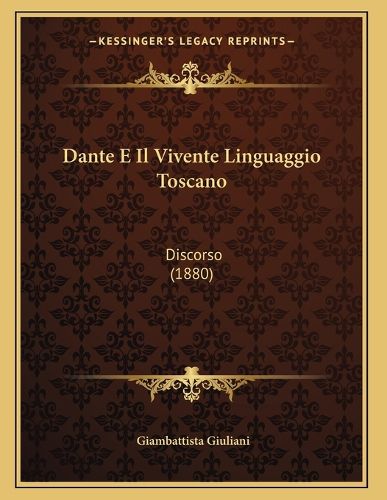 Cover image for Dante E Il Vivente Linguaggio Toscano: Discorso (1880)
