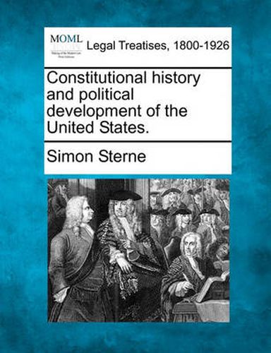 Constitutional History and Political Development of the United States.