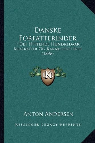 Cover image for Danske Forfatterinder: I Det Nittende Hundredaar, Biografier Og Karakteristiker (1896)