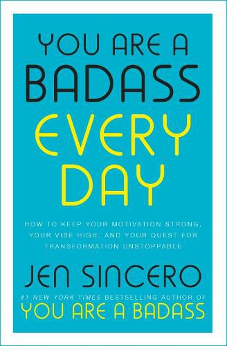 You Are a Badass Every Day: How to Keep Your Motivation Strong, Your Vibe High, and Your Quest for Transformation Unstoppable: The little gift book that will change your life!