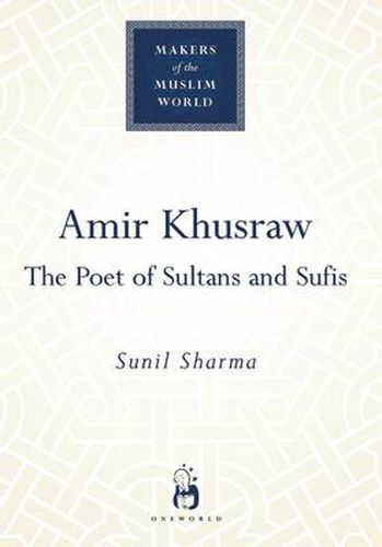 Cover image for Amir Khusraw: The Poet of Sultans and Sufis
