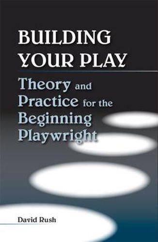 Cover image for Building Your Play: Theory and Practice for the Beginning Playwright