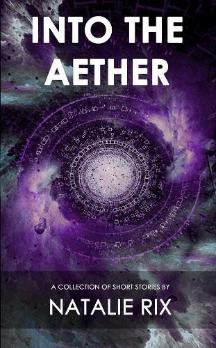 Cover image for Into the Aether: A Collection of Short Stories