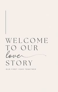 Cover image for Welcome to Our Love Story ( Our First Year Together)