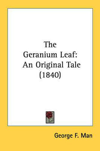 Cover image for The Geranium Leaf: An Original Tale (1840)