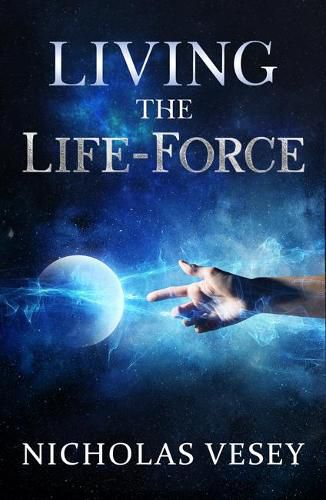 Cover image for Living the Life Force: .And Finding Your Own Way to Do it