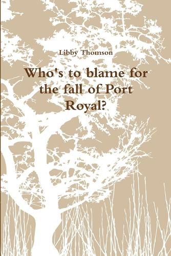 Cover image for Who's to blame for the fall of Port Royal?
