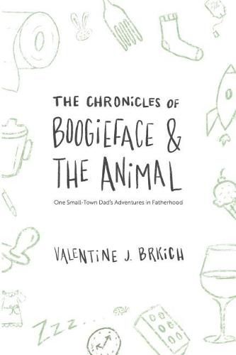 Cover image for The Chronicles of Boogieface and The Animal: One Small-Town Dad's Adventures in Fatherhood