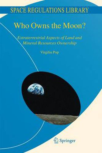 Cover image for Who Owns the Moon?: Extraterrestrial Aspects of Land and Mineral Resources Ownership