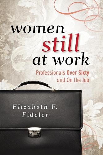 Cover image for Women Still at Work: Professionals Over Sixty and On the Job