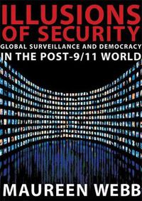 Cover image for Illusions of Security: Global Surveillance and Democracy in the Post-9/11 World