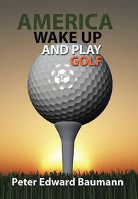 Cover image for America Wake Up and Play Golf