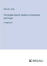 Cover image for The Double Search; Studies in Atonement and Prayer