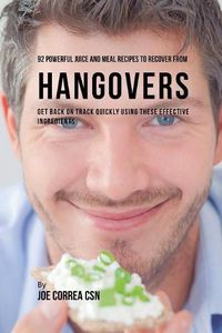 Cover image for 92 Powerful Juice and Meal Recipes to Recover From Hangovers: Get Back on Track Quickly Using These Effective Ingredients