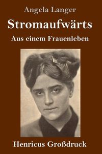 Cover image for Stromaufwarts (Grossdruck): Aus einem Frauenleben