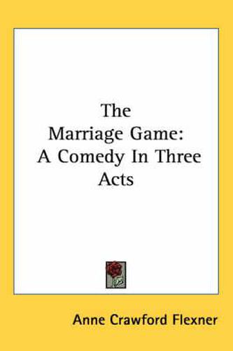 Cover image for The Marriage Game: A Comedy in Three Acts