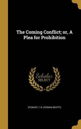 Cover image for The Coming Conflict; Or, a Plea for Prohibition