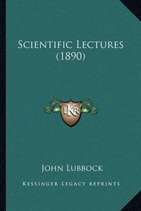 Cover image for Scientific Lectures (1890) Scientific Lectures (1890)