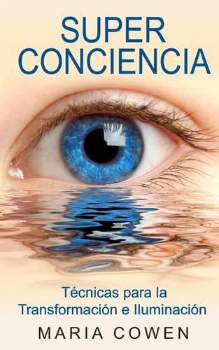 Cover image for Super Conciencia: Tecnicas Para La Transformacion E Iluminacion