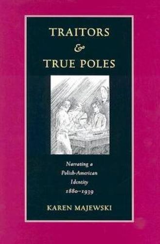 Cover image for Traitors and True Poles: Narrating a Polish-American Identity, 1880-1939