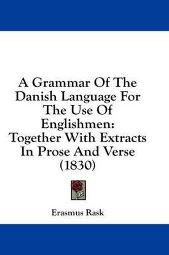 Cover image for A Grammar of the Danish Language for the Use of Englishmen: Together with Extracts in Prose and Verse (1830)