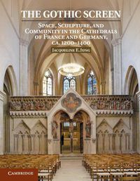 Cover image for The Gothic Screen: Space, Sculpture, and Community in the Cathedrals of France and Germany, ca.1200-1400