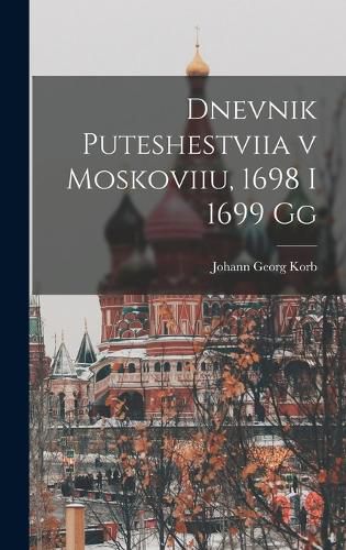 Cover image for Dnevnik puteshestviia v Moskoviiu, 1698 i 1699 gg