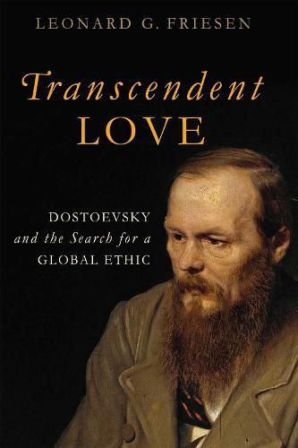 Cover image for Transcendent Love: Dostoevsky and the Search for a Global Ethic