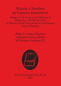 Cover image for Mujeres y Hombres en Espacios Domesticos: Trabajo y Vida Social en la Prehistoria de Mallorca (c. 700-500 cal ANE). El Edificio Alfa del Puig Morter de Son Ferragut (Sineu, Mallorca)