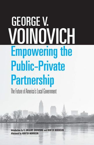 Cover image for Empowering the Public-Private Partnership: The Future of America's Local Government