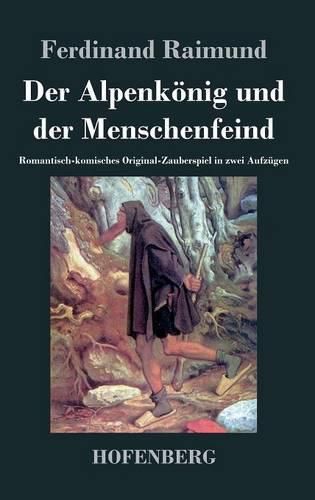 Cover image for Der Alpenkoenig und der Menschenfeind: Romantisch-komisches Original-Zauberspiel in zwei Aufzugen