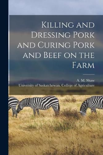 Cover image for Killing and Dressing Pork and Curing Pork and Beef on the Farm [microform]