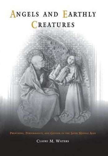 Cover image for Angels and Earthly Creatures: Preaching, Performance, and Gender in the Later Middle Ages